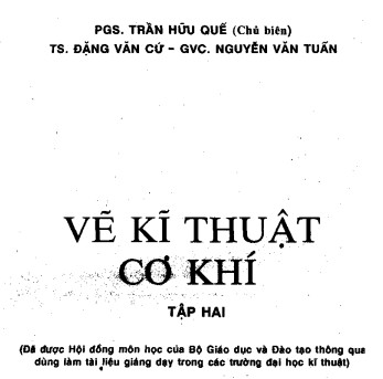 Vẽ kỹ thuật cơ khí. Tập 2; Đã được hội đồng môn học của Bộ giáo dục và Đào tạo thông qua dùng làm tài liệu giảng dạy trong các trường đại học kĩ thuật