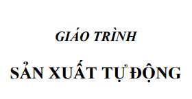 Giáo trình sản xuất tự động : dành cho ngành chế tạo máy