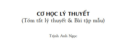 Cơ học lý thuyết : tóm tăt lý thuyết và bài tập mẫu