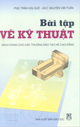 Bài tập vẽ kỹ thuật: Biên soan theo chương trình khung do Bộ giáo dục và đào tạo dành cho các trường cao đẳng công nghệ